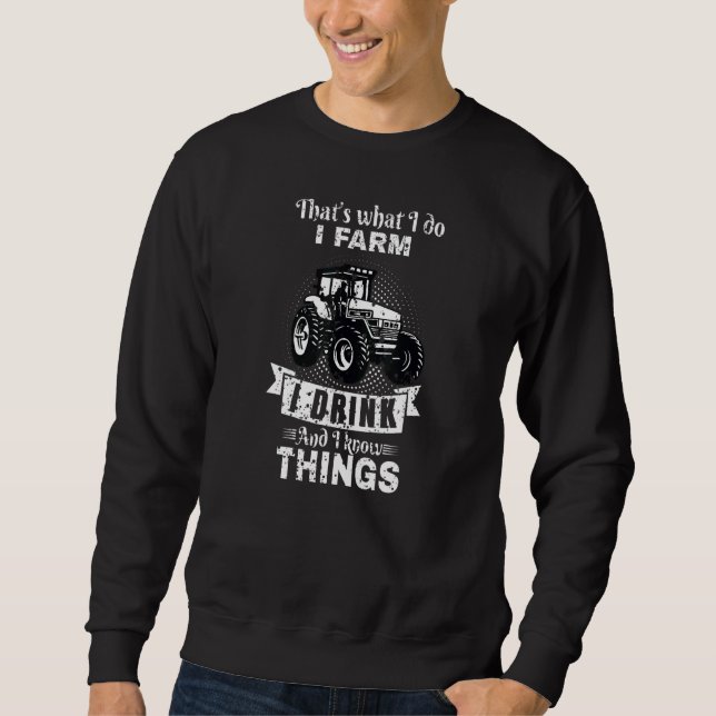 That's what I do I farm I drink and I know thing Sweatshirt (Vorderseite)