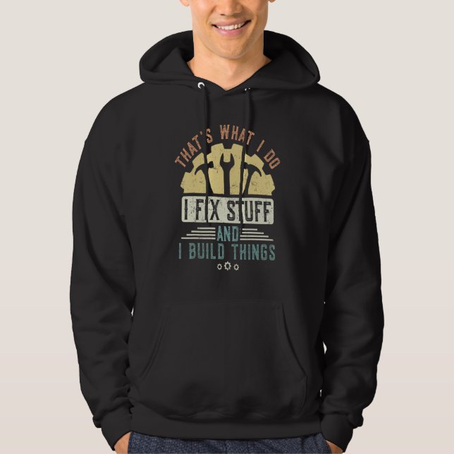 That's What I Do I Fix Stuff And I Build Things Me Hoodie (Vorderseite)
