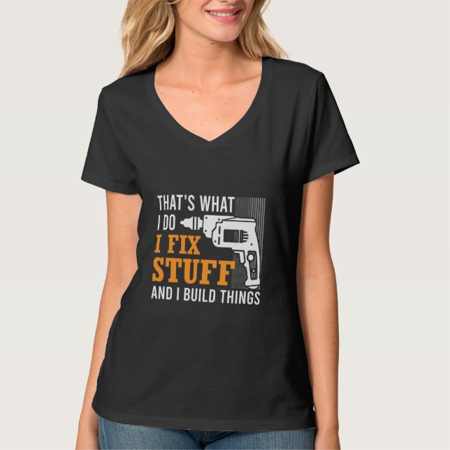 That's What I Do I Fix Stuff And I Build Things Me T-Shirt (Vorderseite)