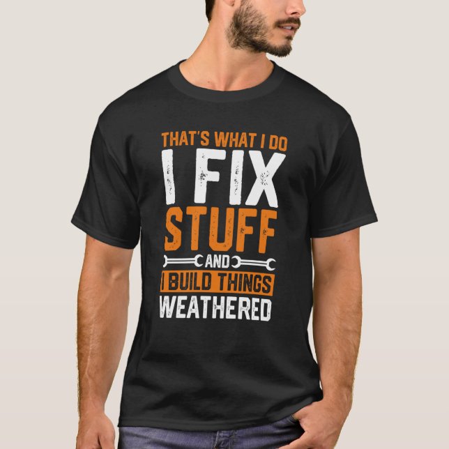 That's What I Do I Fix Stuff And I Build Things We T-Shirt (Vorderseite)