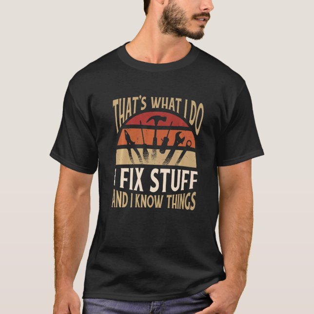 Thats what I do  I fix stuff and I know things  2 T-Shirt (Vorderseite)