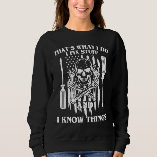 That's What I Do I Fix Stuff And I Know Things 3 Sweatshirt