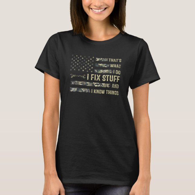 That's What I Do I Fix Stuff And I Know Things Ame T-Shirt (Vorderseite)
