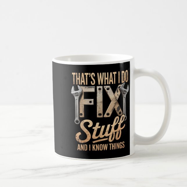 That's What I Do I Fix Stuff And I Know Things  Kaffeetasse (Rechts)