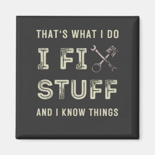 That's What I Do I Fix Stuff And I Know Things Magnet
