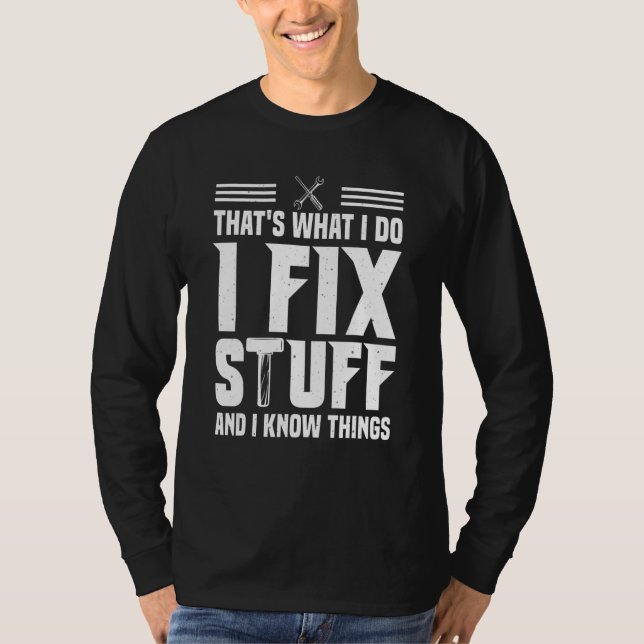 That's What I Do I Fix Stuff And I Know Things  Sa T-Shirt (Vorderseite)