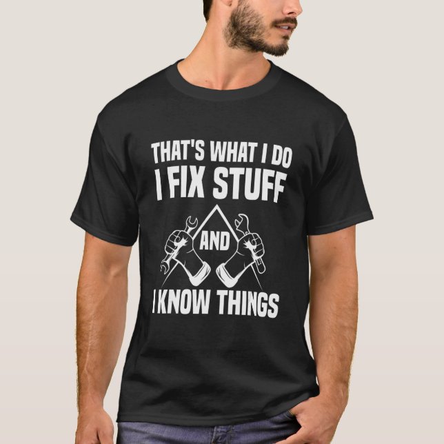 That's What I Do I Fix Stuff And I Know Things T-Shirt (Vorderseite)