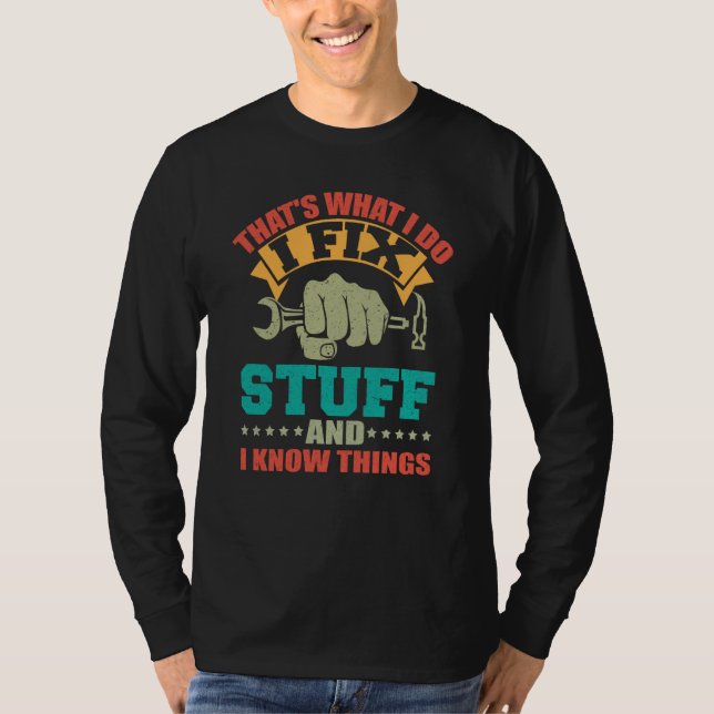 That's What I Do I Fix Stuff And I Know Things T-Shirt (Vorderseite)