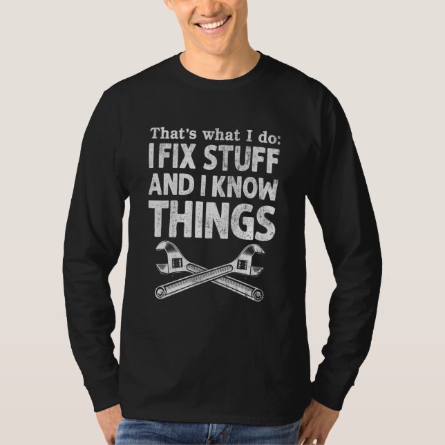That's What I Do I Fix Stuff & I Know Things  Mech T-Shirt (Vorderseite)