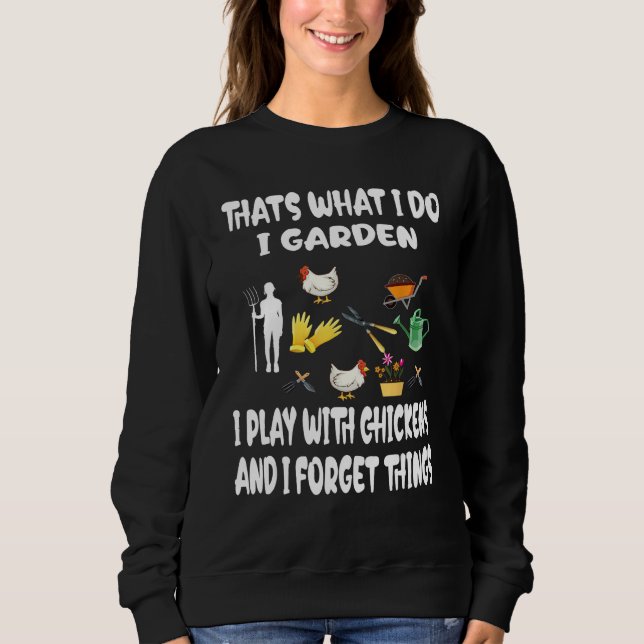 Thats What I Do I Garden I Play With Chickens Forg Sweatshirt (Vorderseite)