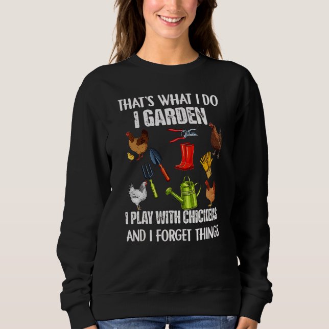 Thats What I Do I Garden I Play With Chickens Forg Sweatshirt (Vorderseite)