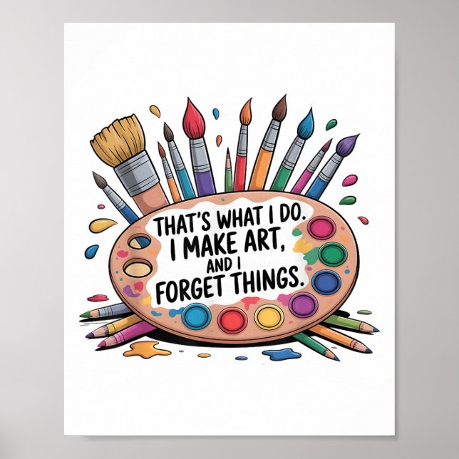 That's What I Do I Make Art And I Forget Things Ar Poster (Vorne)