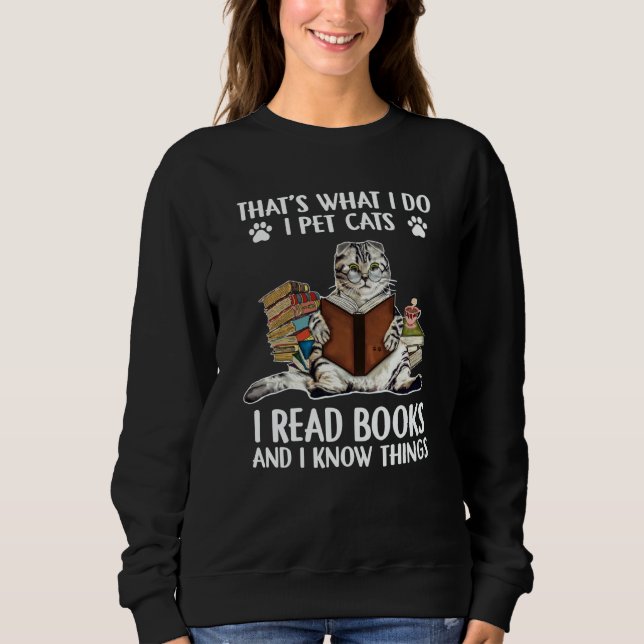 That's What I Do I Pet Cats I Read Books And I Kno Sweatshirt (Vorderseite)