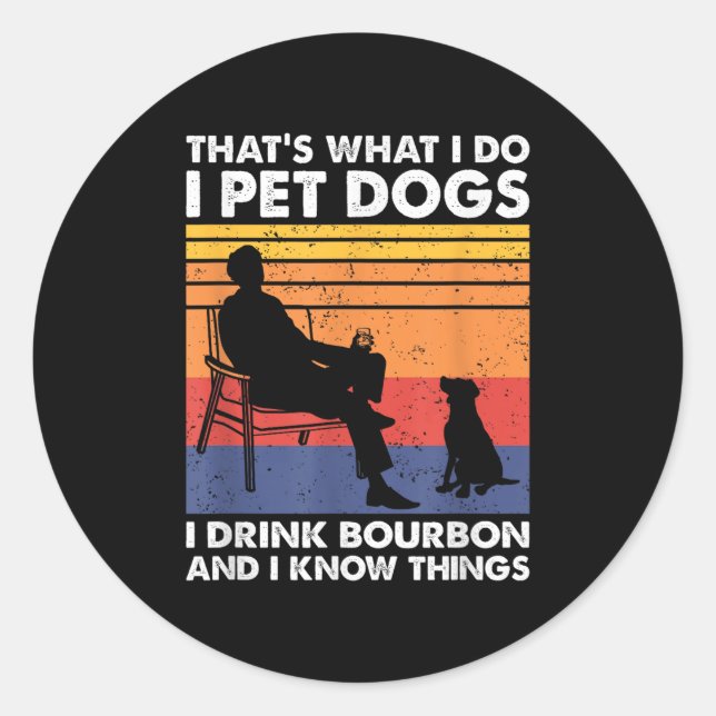 That's What I Do I Pet Dogs I Drink Bourbon &amp;  Runder Aufkleber (Vorderseite)