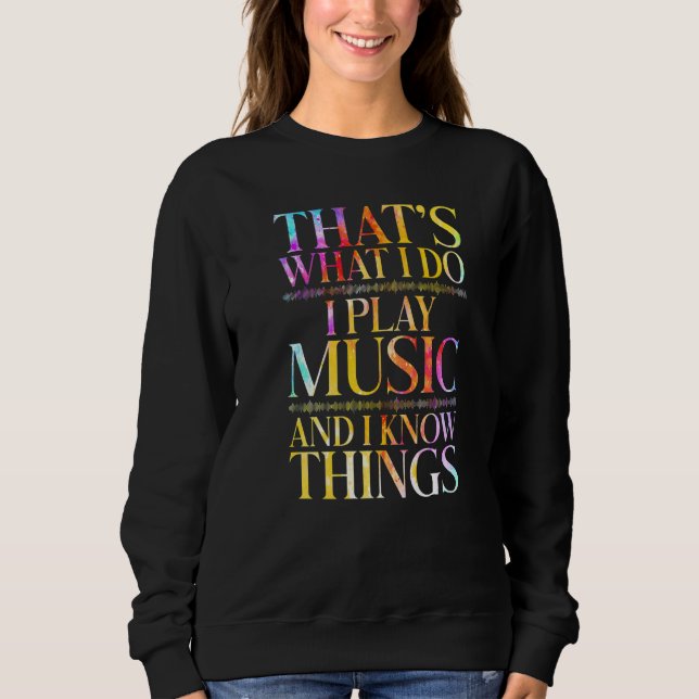 That's What I Do I Play Music Cool Musician Tie Dy Sweatshirt (Vorderseite)