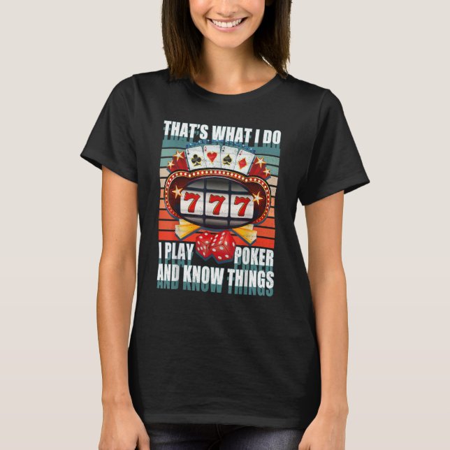 That's What I Do I Play Poker And I Know Things po T-Shirt (Vorderseite)