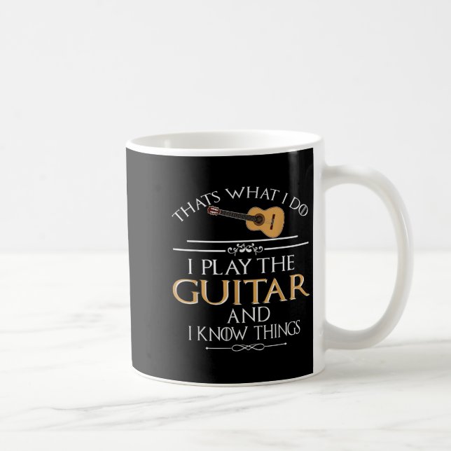 Thats What I Do I Play The Guitar And I Know Thing Kaffeetasse (Rechts)