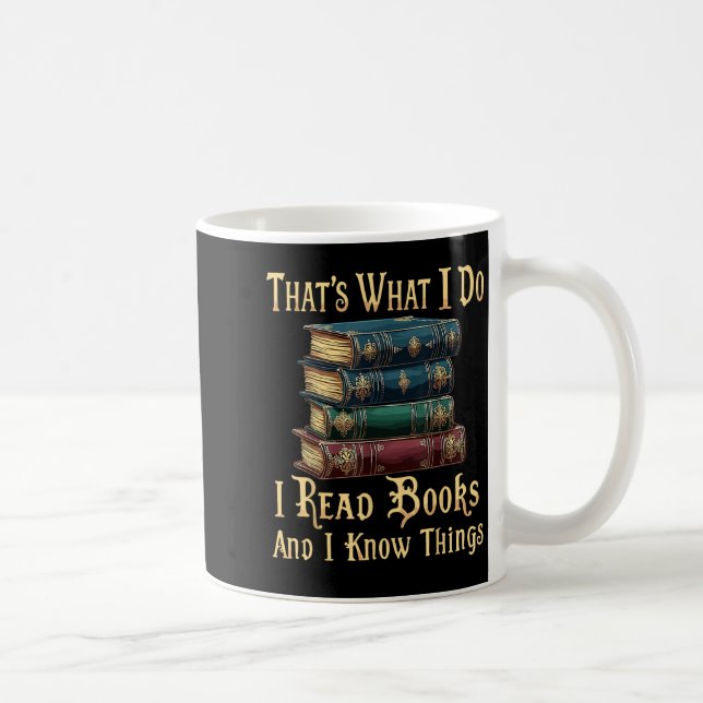 That's What I Do I Read Books And I Know Things  Kaffeetasse (Rechts)