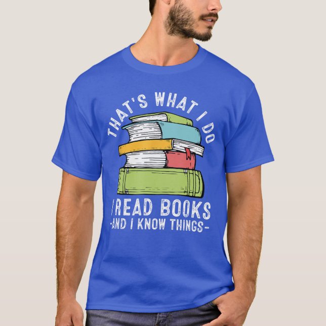 Thats What I Do I Read Books And I Know things Rea T-Shirt (Vorderseite)