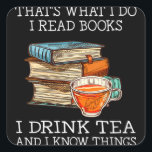 That's what i do i read books i drink tea quadratischer aufkleber<br><div class="desc">That's what i do i read books i drink tea</div>