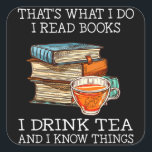 That's what i do i read books i drink tea quadratischer aufkleber<br><div class="desc">That's what i do i read books i drink tea</div>