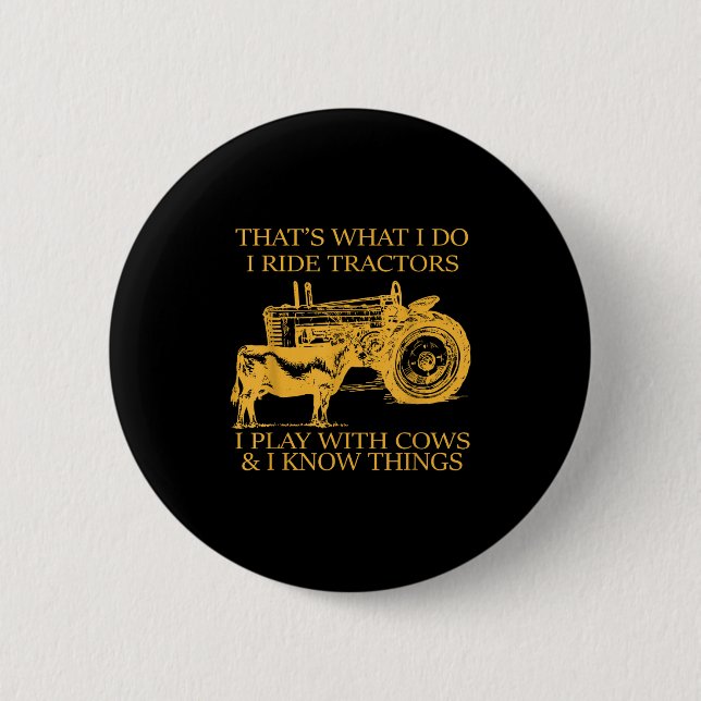 That's What I Do I Ride Tractors I Play With Cows  Button (Vorderseite)