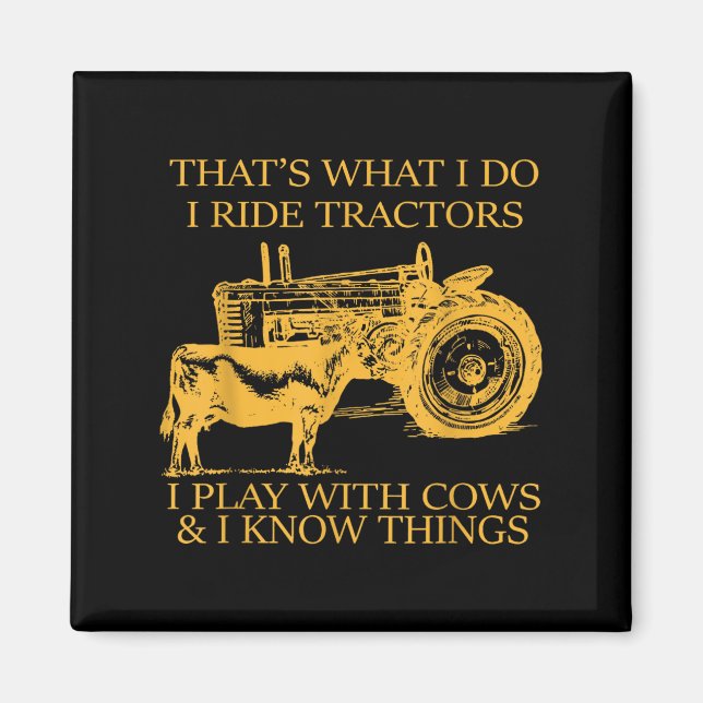 That's What I Do I Ride Tractors I Play With Cows  Magnet (Vorne)