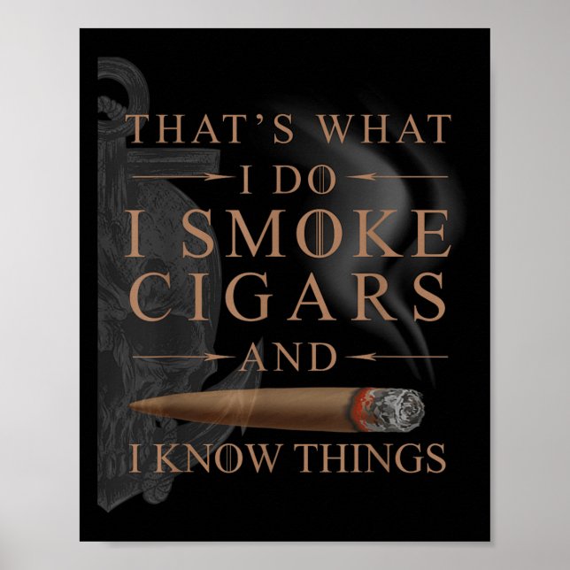 That's What I Do I Smoke Cigars And I Know Things  Poster (Vorne)