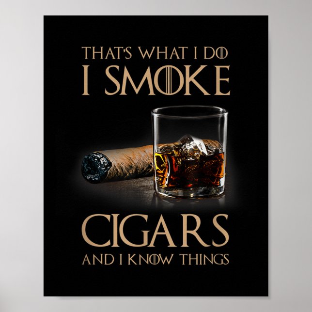 That's What I Do I Smoke Cigars And I Know Things  Poster (Vorne)