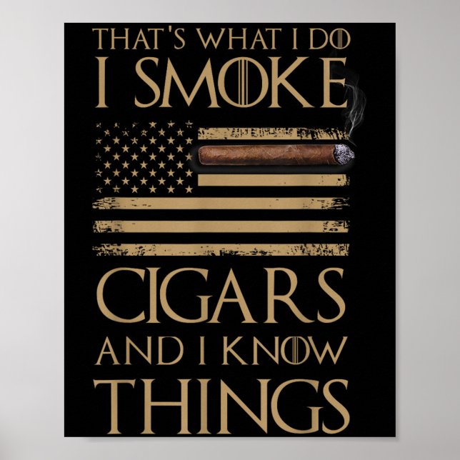 That's What I Do I Smoke Cigars And I Know Things  Poster (Vorne)