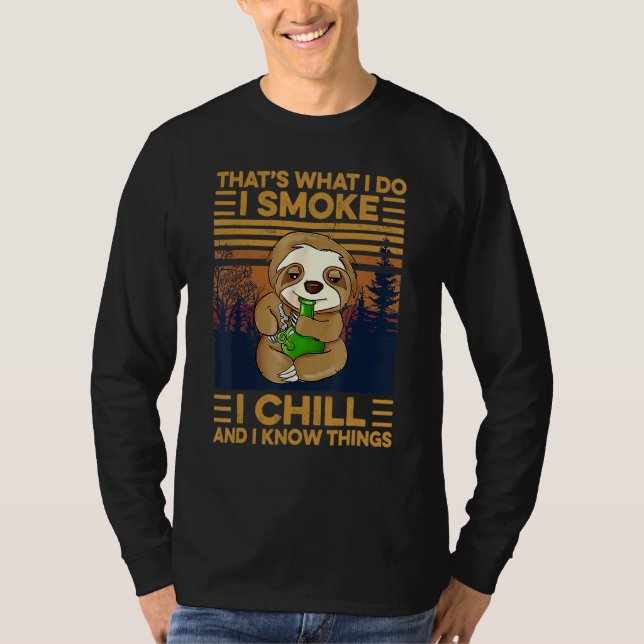 That's What I Do I Smoke I Chill And I Know Things T-Shirt (Vorderseite)