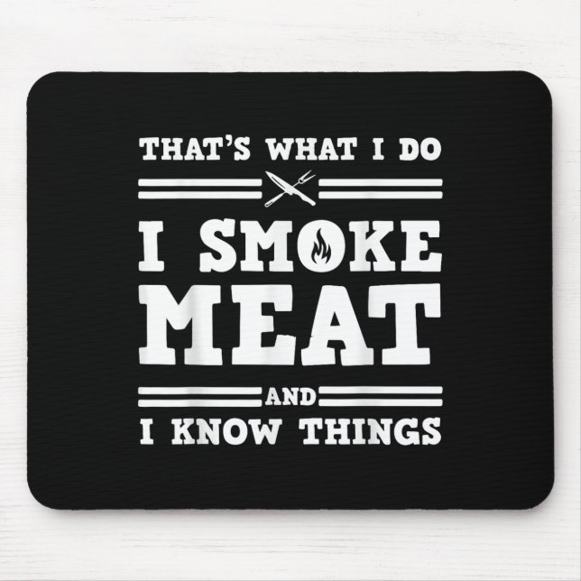 That's What I Do I Smoke Meat And I Know Things  Mousepad (Vorne)