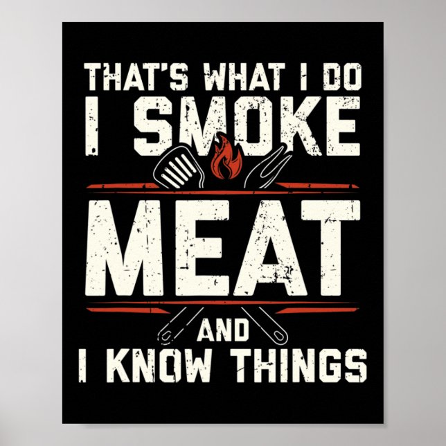 That's What I Do I Smoke Meat I Know Things Funny  Poster (Vorne)