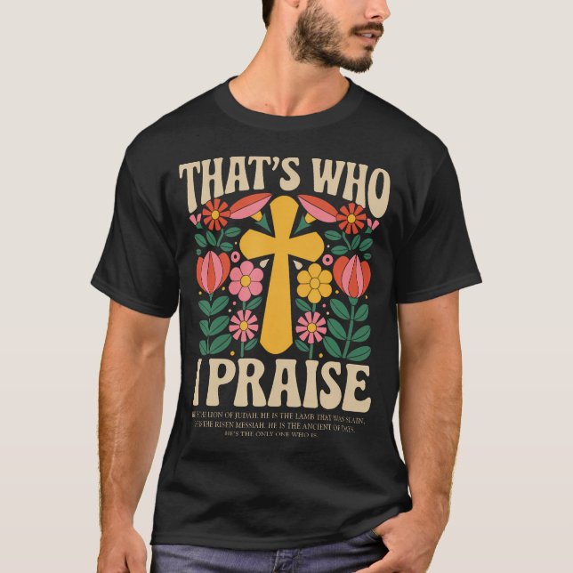 That's Who I Praise Jesus Christian Lake God T-Shirt (Vorderseite)