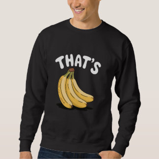 Thatu2019s Bananen, Funny Fruit Lover Sweatshirt