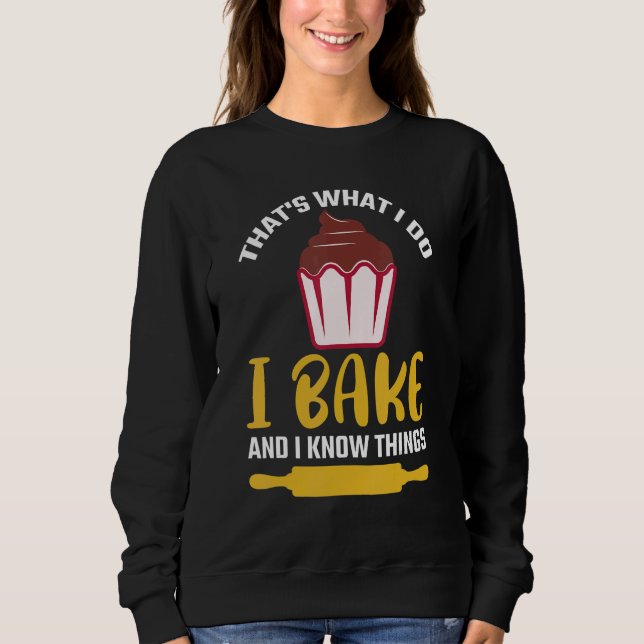 Thatu2019s what I do I Bake And I know things   Ba Sweatshirt (Vorderseite)