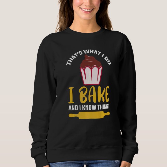 Thatu2019s what I do I Bake And I know things  Bak Sweatshirt (Vorderseite)