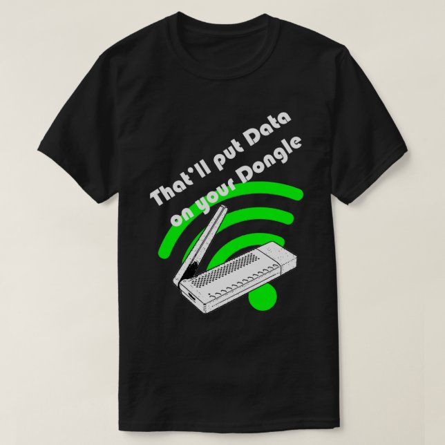 Thatx27ll legt Daten auf Ihren Dongle T-Shirt (Design vorne)