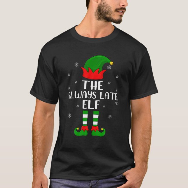 The Always Late Elf Christmas Party Matching Famil T-Shirt (Vorderseite)