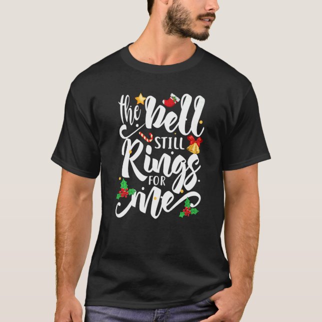 The Bell Still Rings For Me  Christmas Holiday Xma T-Shirt (Vorderseite)