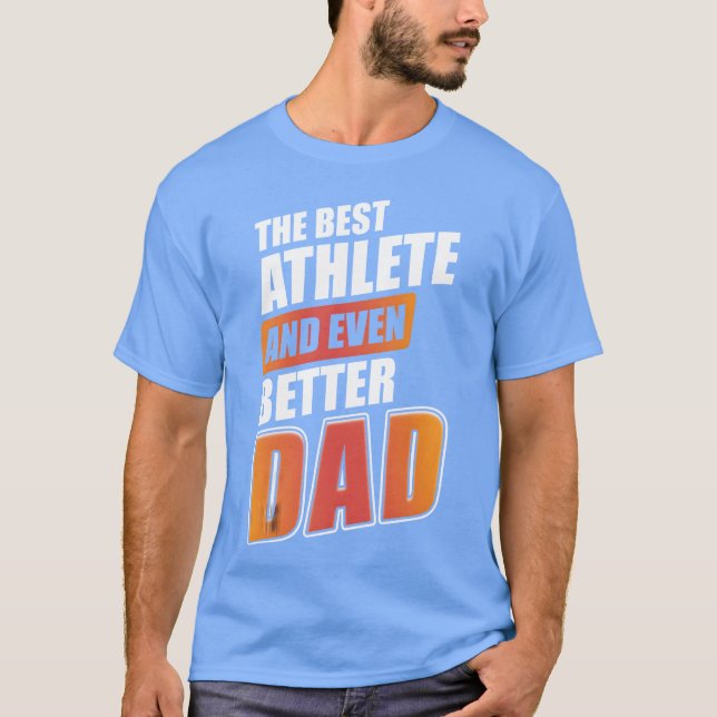 The Best Athlete And Even Better Dad Sports gift v T-Shirt (Vorderseite)