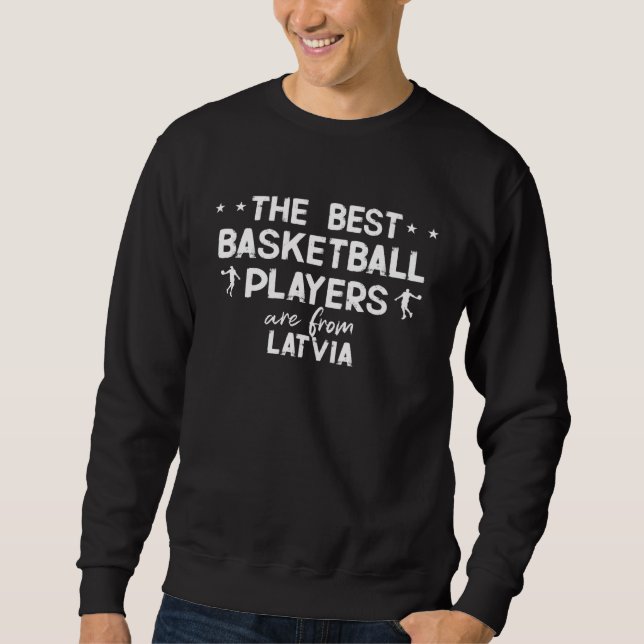 The best basketball players are from Latvia Sweatshirt (Vorderseite)
