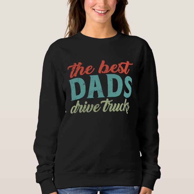 The Best Dads Drive Trucks  Trucker Dad Fathers Da Sweatshirt (Vorderseite)
