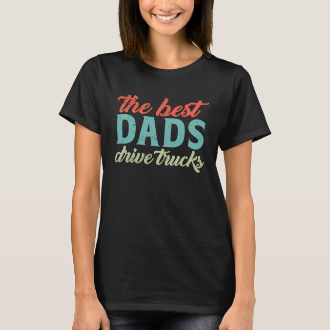 The Best Dads Drive Trucks  Trucker Dad Fathers Da T-Shirt (Vorderseite)