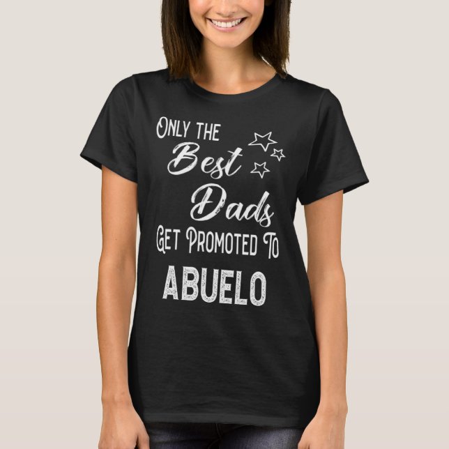The Best Dads Get Promoted to Abuelo Spanish Grand T-Shirt (Vorderseite)