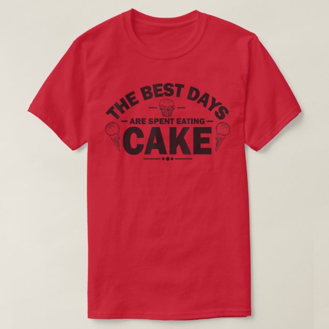 The best days are spend eating cake Baking  T-Shirt (Design vorne)