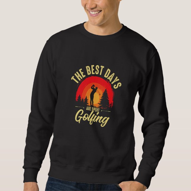 The Best Days Are Spent Golfing Funny Golf Lover G Sweatshirt (Vorderseite)