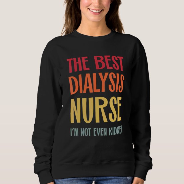 The Best Dialysis Nurse Kidney Joke Nephrology Hem Sweatshirt (Vorderseite)