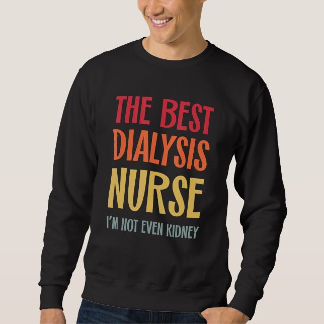 The Best Dialysis Nurse Kidney Joke Nephrology Hem Sweatshirt (Vorderseite)
