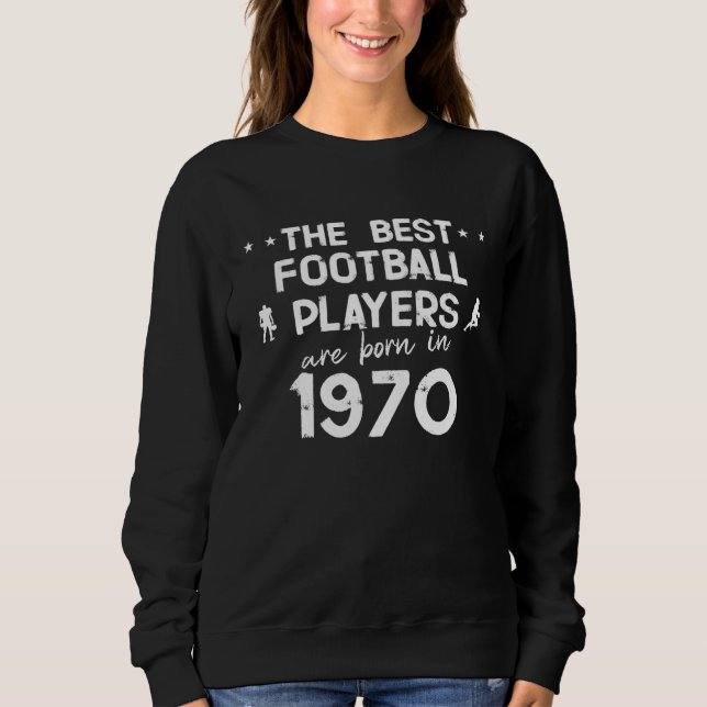 The best football players are born in 1970 sweatshirt (Vorderseite)